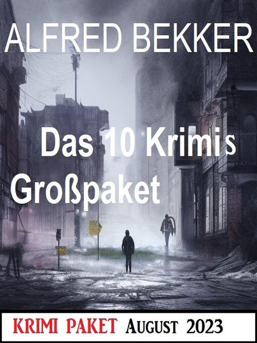 Title details for Das 10 Krimis Großpaket August 2023 by Alfred Bekker - Available